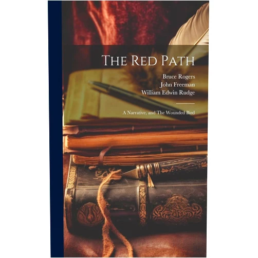 Bruce Rogers,John Freeman,William Edwin Rudge The Red Path; a Narrative, and The Wounded Bird