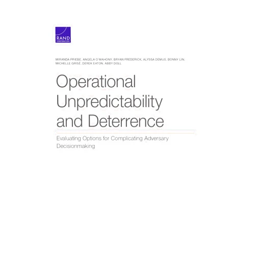 By Miranda Priebe (Author), Angela O'Mahony (Author), Bryan Frederick (Author), Alyssa A. Demus (Author), Bonny Lin (Author), Michelle Grisé (Author), Derek Eaton (Author), Abby Doll (Author) & 5 more Operational Unpredictability and Deterrence: Evaluating Options for Complicating Adversary Decisionmaking