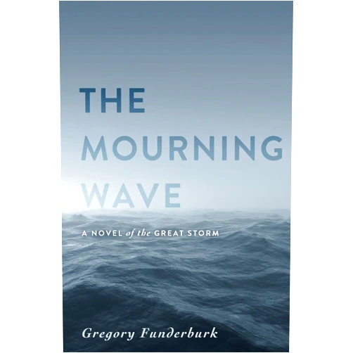 By Gregory Funderburk (Author) The Mourning Wave: A Novel of the Great Storm