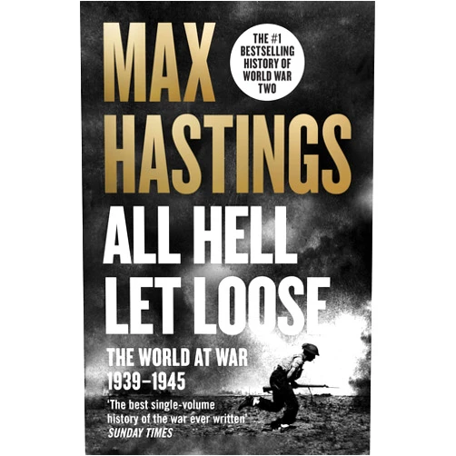 By Max Hastings (Author) All Hell Let Loose: The World at War 1939-45