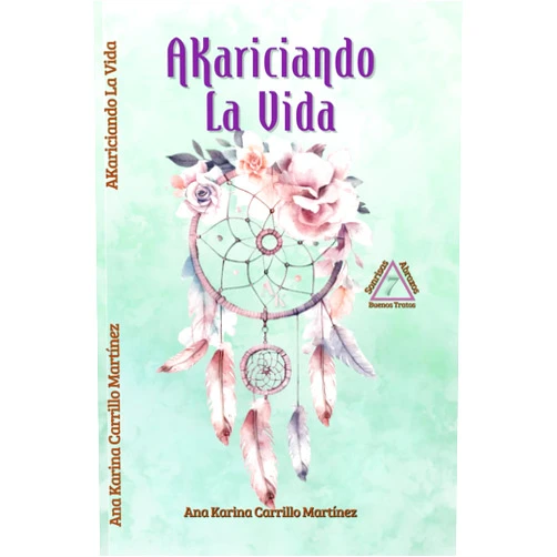 Spanish Edition by ANA KARINA CARRILLO MARTINEZ (Author) AKariciando La Vida (Spanish Edition)