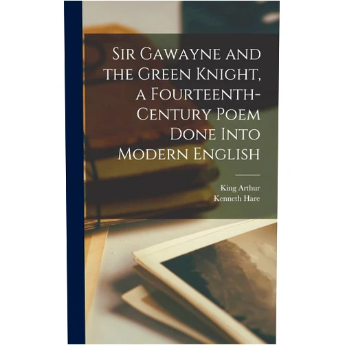 By Kenneth Hare (Author), King Arthur (Author) Sir Gawayne and the Green Knight, a Fourteenth-century Poem Done Into Modern English