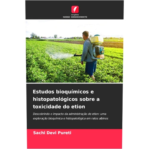 Sachi Devi Pureti Estudos bioquímicos e histopatológicos sobre a toxicidade do etion (Portuguese Edition)