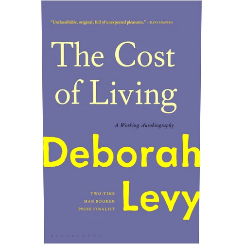 By Deborah Levy (Author) Format: Kindle Edition The Cost of Living: A Working Autobiography