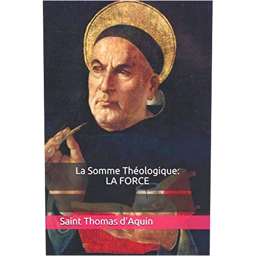 Saint Thomas d'Aquin,Abbé Drioux La Somme Théologique: LA FORCE (French Edition)