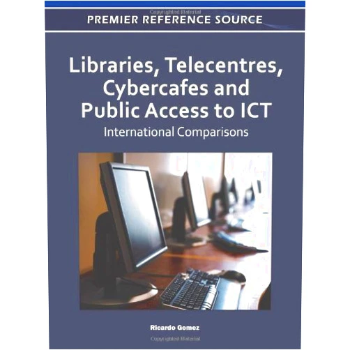 By unknown author (Author) Libraries, Telecentres, Cybercafes and Public Access to ICT: International Comparisons (Premier Reference Source) by Ricardo Gomez (2011-07-31)