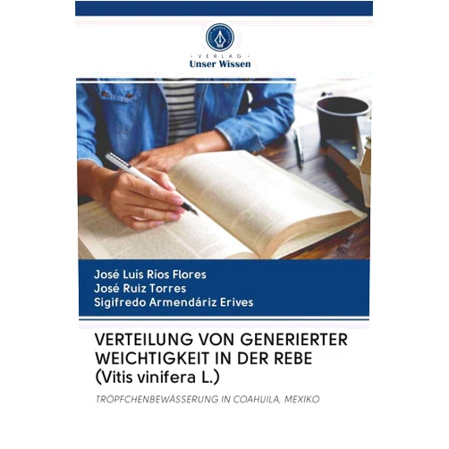 José Luis Ríos Flores,José Ruiz Torres,Sigifredo Armendáriz Erives VERTEILUNG VON GENERIERTER WEICHTIGKEIT IN DER REBE (Vitis vinifera L.): TRÖPFCHENBEWÄSSERUNG IN COAHUILA, MEXIKO (German Edition)
