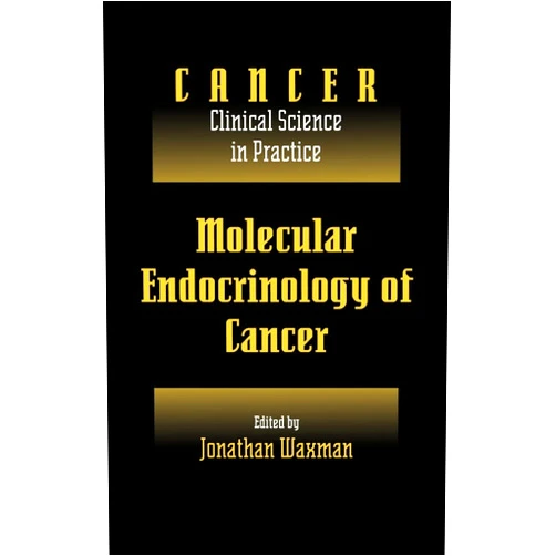 Jonathan Waxman Molecular Endocrinology of Cancer: Volume 1, Part 2, Endocrine Therapies (Cancer: Clinical Science in Practice)