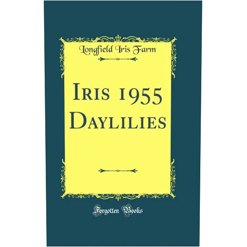 Longfield Iris Farm Iris 1955 Daylilies (Classic Reprint)