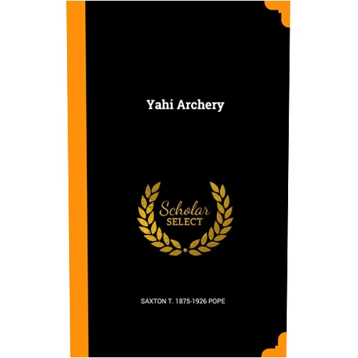 Saxton T. 1875-1926 Pope Yahi Archery