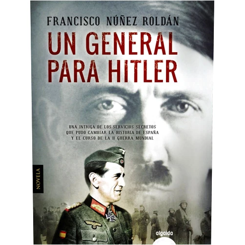 Francisco Núñez Roldán Un general para Hitler