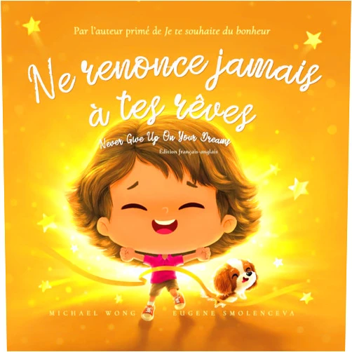 Michael Wong,Brooke Vitale,Eugene Eugene,Christophe Jamot,Aurélie Jamot Ne renonce jamais à tes rêves: Édition français-anglais (Never Give Up On Your Dreams: French-English edition) (La série amour inconditionnel (français-anglais)) (French Edition)