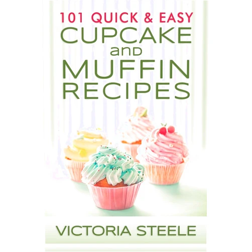 Victoria Steele 101 Quick & Easy Cupcake and Muffin Recipes
