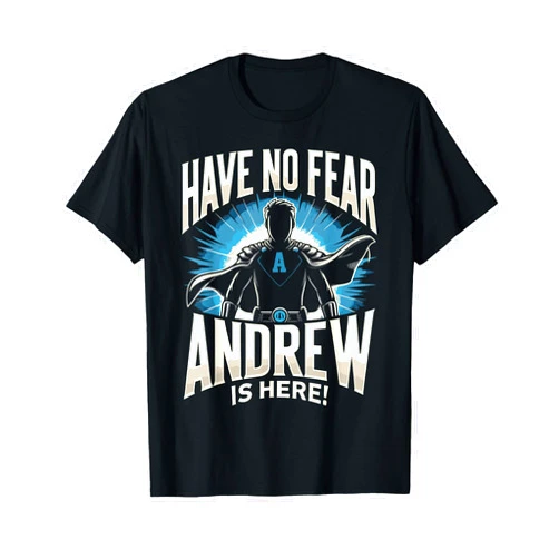 ANDREW Designs By ShirtZilla Have No Fear ANDREW Is Here! T-Shirt Name ANDREW T-Shirt