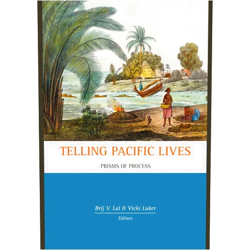 Brij V Lal,Vicki Luker Telling Pacific Lives: Prisms of Process