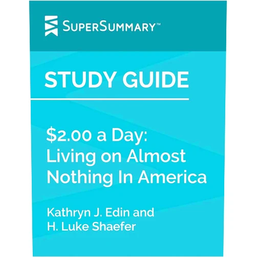 By SuperSummary (Author) Format: Kindle Edition Study Guide: $2.00 a Day: Living on Almost Nothing in America by Kathryn J. Edin and H. Luke Shaefer (SuperSummary)