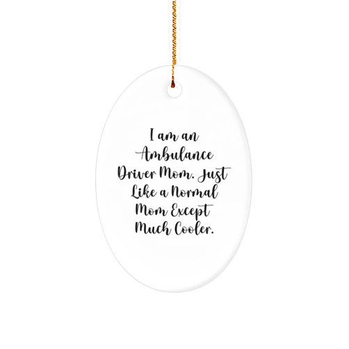 Generic Ambulance Driver Mom Gifts for Ambulance Drivers, Oval Ornament with Funny Quote, Christmas Unique Gifts from Friends, Family, or Coworkers