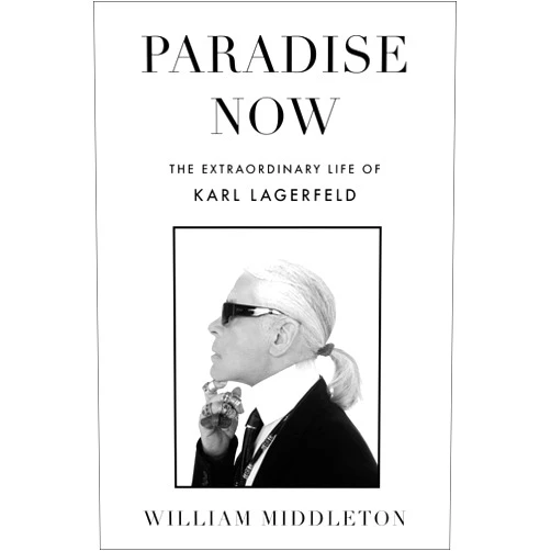 By William Middleton (Author) Paradise Now: The Extraordinary Life of Karl Lagerfeld