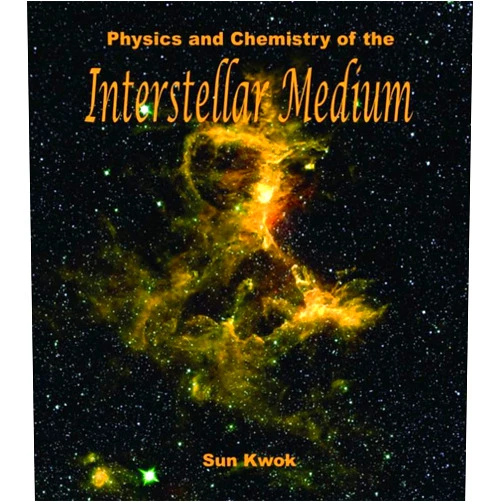 Sun Kwok Physics And Chemistry of the Interstellar Medium