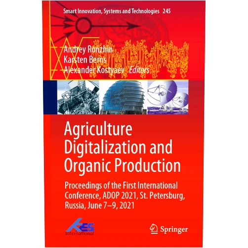 Andrey Ronzhin,Karsten Berns,Alexander Kostyaev Agriculture Digitalization and Organic Production: Proceedings of the First International Conference, ADOP 2021, St. Petersburg, Russia, June 7–9, ... Innovation, Systems and Technologies, 245)
