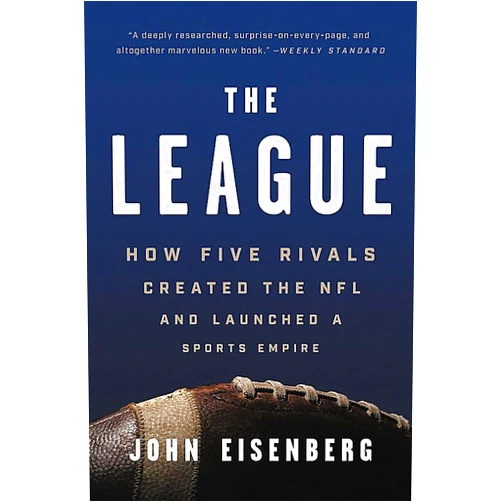 By John Eisenberg (Author) The League: How Five Rivals Created the NFL and Launched a Sports Empire
