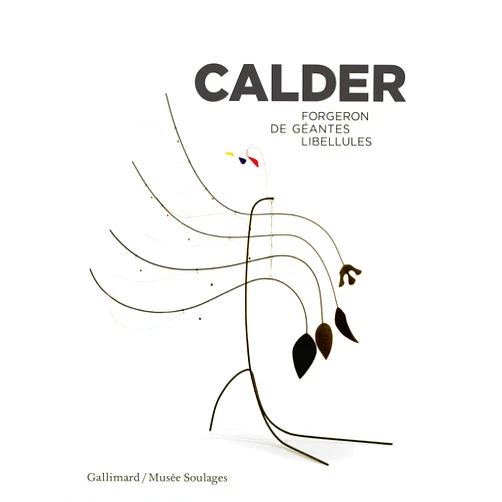 Christine Laloue,Annie Cohen-Solal,Benoît Decron,Itzhak Goldberg,Jed Perl,Brigitte Léal,Aurore Méchain,Alfred Pacquement,Collectifs Calder: Forgeron de géantes libellules