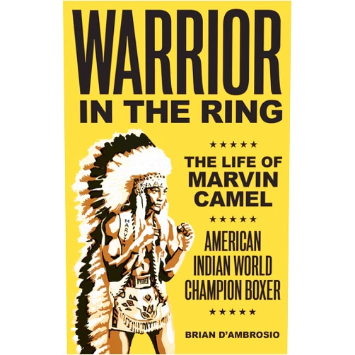 Brian D'Ambrosio Warrior in the Ring: The Life of Marvin Camel