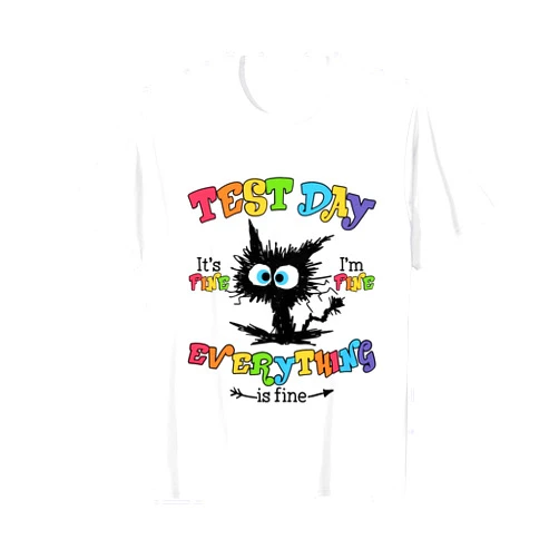 Funny Cat Test Day Apparel Funny Cat It's Fine I'm Fine Everything is Fine Test Day T-Shirt