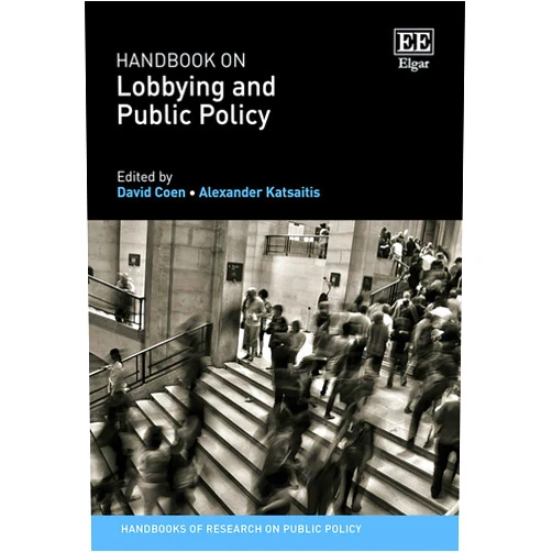 By David Coen (Editor), Alexander Katsaitis (Editor) Handbook on Lobbying and Public Policy (Handbooks of Research on Public Policy series)
