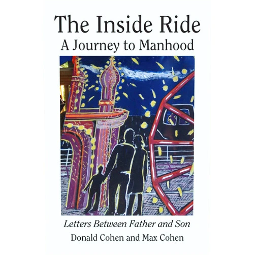 Dr. Donald Cohen,Max Cohen,Jared Cohen The Inside Ride: A Journey to Manhood