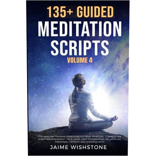 Jaime Wishstone,Nick Tsai 135+ Guided Meditation Scripts (Volume 4): Discover Calm and Transformation: Embrace Nature, Mindfulness, Self-Care, and Personal Growth Across ... (Guided Meditation Scripts Series)