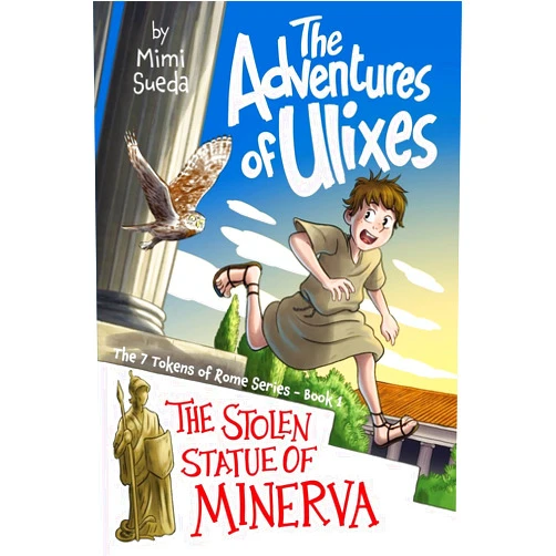 Mimi Sueda,John Briggs,Kevin Richter The Adventures of Ulixes: The Stolen Statue of Minerva (The Adventures of Ulixes: The 7 Tokens of Rome Series)