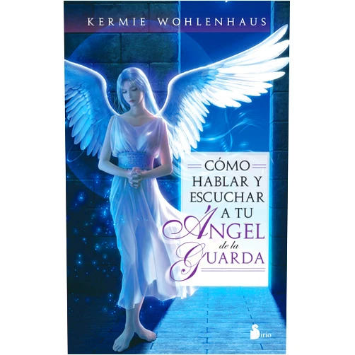 Kermie Wohlenhaus,Carlos Osses Cómo hablar y escuchar a tu ángel de la guarda (Spanish Edition)