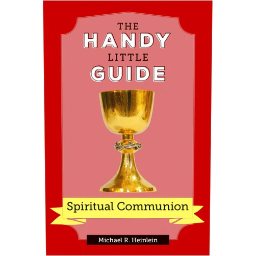 By Michael R Heinlein (Author) The Handy Little Guide to Spiritual Communion (Handy Little Guides)