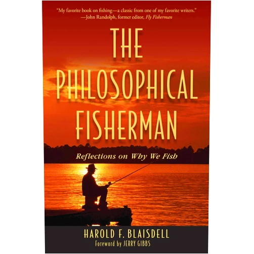 Harold Blaisdell,Jerry Gibbs The Philosophical Fisherman: Reflections on Why We Fish