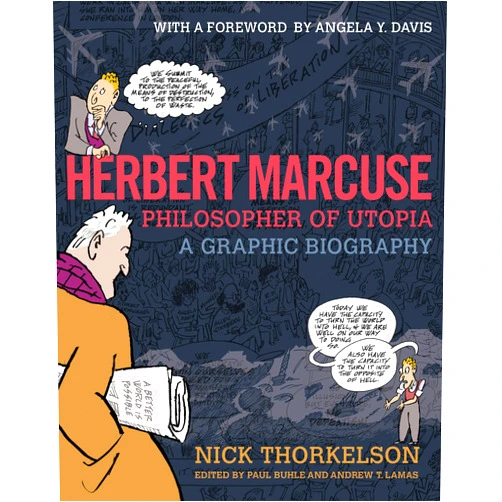 By Paul Buhle (Editor), Andrew Lamas (Editor), Nick Thorkelson (Illustrator), Angela Y. Davis (Foreword) & 1 more Herbert Marcuse, Philosopher of Utopia: A Graphic Biography