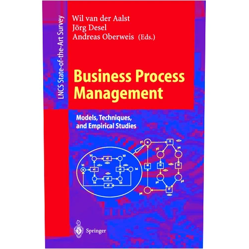 Wil van der Aalst,Jörg Desel,Andreas Oberweis Business Process Management: Models, Techniques, and Empirical Studies (Lecture Notes in Computer Science, 1806)