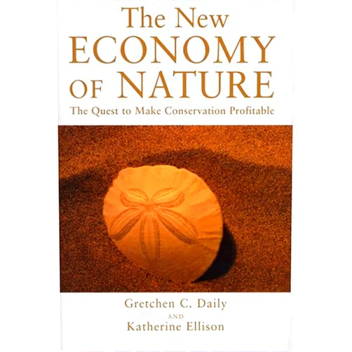By Ms. Gretchen Cara Daily (Author), Katherine Ellison (Author) The New Economy of Nature: The Quest to Make Conservation Profitable