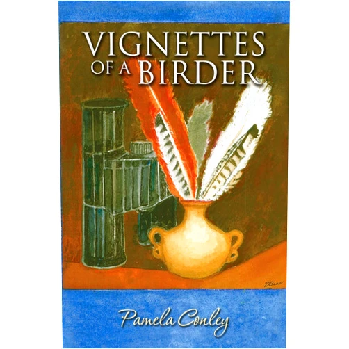 Pamela Conley,Cheryl Morris,Dennis Beall Vignettes of a Birder