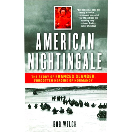 By Bob Welch (Author) American Nightingale: The Story of Frances Slanger, Forgotten Heroine of Normandy