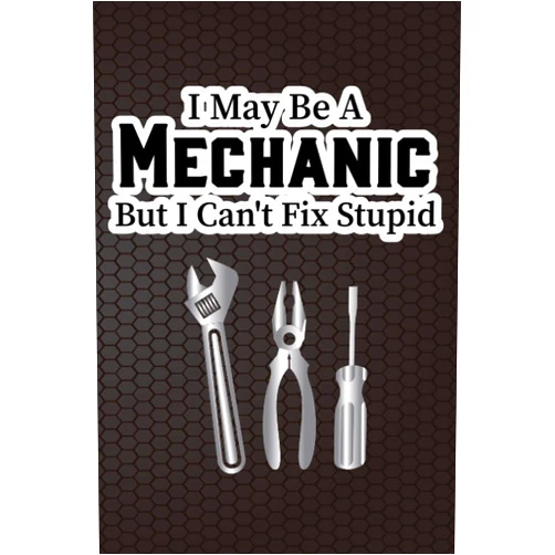 WildPage Publishing I May Be A Mechanic But I Can't Fix Stupid: Weekly Planner And Organizer For Mechanics, Record Book And Log For Reminders And Schedules