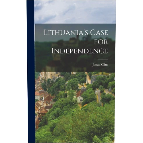 Jonas Zilius Lithuania's Case for Independence