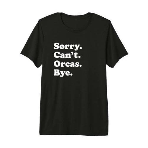Funny Sorry Can't Orcas Bye Gift Funny Orca Whale Gift for Men Women Boys or Girls Premium Tri-Blend T-Shirt
