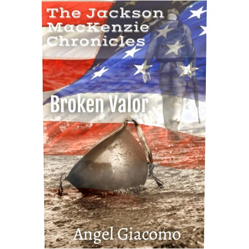 Angel Giacomo The Jackson MacKenzie Chronicles: Broken Valor