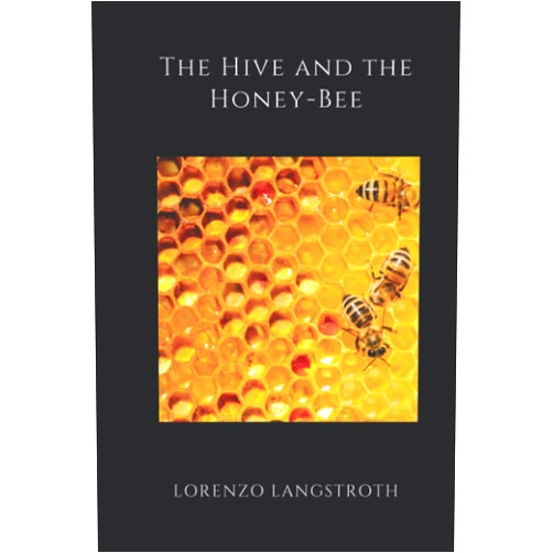 Lorenzo Langstroth The Hive and the Honey-Bee (Illustrated)
