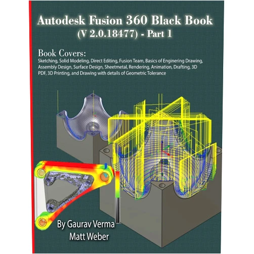 By Gaurav Verma (Author), Matt Weber (Author) Autodesk Fusion 360 Black Book (V 2.0.18477) Part I