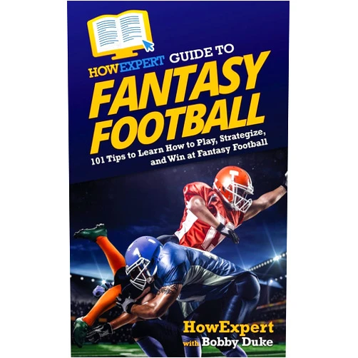 HowExpert,Bobby Duke HowExpert Guide to Fantasy Football: 101 Tips to Learn How to Play, Strategize, and Win at Fantasy Football