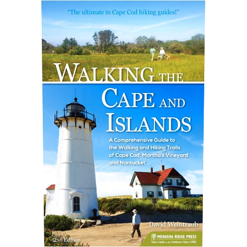 David Weintraub Walking the Cape and Islands: A Comprehensive Guide to the Walking and Hiking Trails of Cape Cod, Martha’s Vineyard, and Nantucket