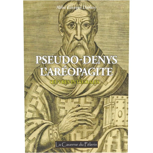 Pseu Denys l'Aréopagite,La Caverne du Pèlerin,Abbé Georges Darboy Pseudo-Denys l'Aréopagite, œuvres intégrales, par l'Abbé Georges Darboy (French Edition)
