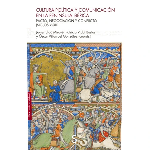 Javier Llidó Miravé,Patricia Vidal Bustos,Óscar Villarroel González Cultura política y comunicación en la península ibérica: Pacto, negociación y conflicto (siglos vi-xiii)